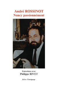 André Rossinot et Philippe Rivet - Nancy passionnement.