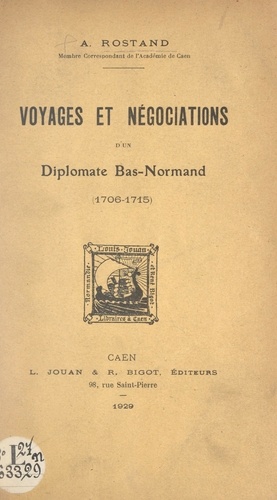 André Rostand - Voyages et négociations d'un diplomate bas-normand (1706-1715).