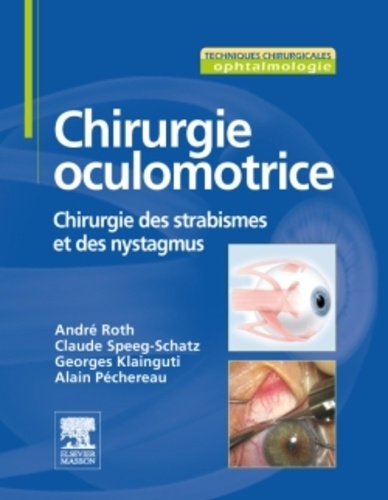 André Roth et Claude Speeg-Schatz - Chirurgie oculomotrice - Chirurgie du strabisme et des nystagmus.