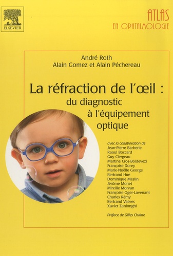 André Roth et Alain Gomez - La réfraction de l'oeil : du diagnostic à l'équipement optique.