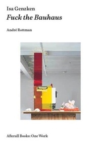 Andre Rottman - Isa Genzken Fuck the Bauhaus /anglais.