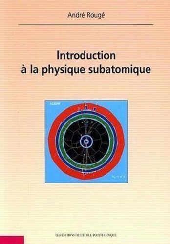 André Rougé - Introduction à la physique subatomique.