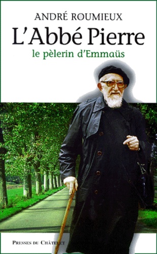 André Roumieux - L'Abbé Pierre - Le pèlerin d'Emmaüs.