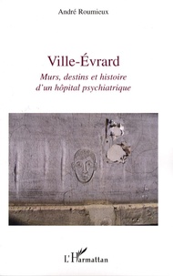 André Roumieux - Ville-Evrard - Murs, destins et histoire d'un hôpital psychiatrique.