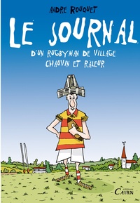 André Rouquet - Le journal d'un rugbyman de village chauvin et râleur.