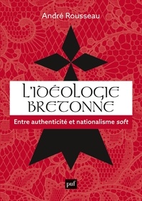 André Rousseau - L'idéologie bretonne - Entre authenticité et nationalisme soft.