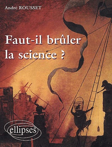 André Rousset - Faut-Il Bruler La Science ?.