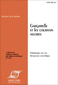 Gargamelle Et Les Courants Neutres. Temoignage Sur Une Decouverte Scientifique