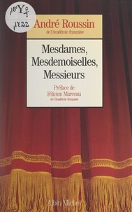 André Roussin et Félicien Marceau - Mesdames, Mesdemoiselles, Messieurs....
