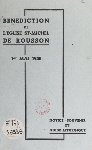 Bénédiction de l'église St-Michel de Rousson, 1er mai 1958. Notice-souvenir et guide liturgique