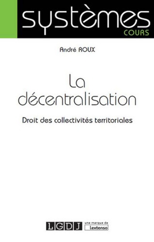 André Roux - La décentralisation - Droit des collectivités territoriales.