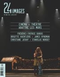 André Roy et Gérard Grugeau - 24 images. No. 182, Mai-Juillet 2017 - Cinéma et théâtre : abattre les murs.