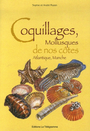 André Rozen et Sophie Rozen - Coquillages, Mollusques de nos côtes Atlantique, Manche.