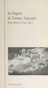 André Ruff et Gérard Simonnet - Les bagnes de l'armée française - Fort Aiton, C.I.L.A., etc..