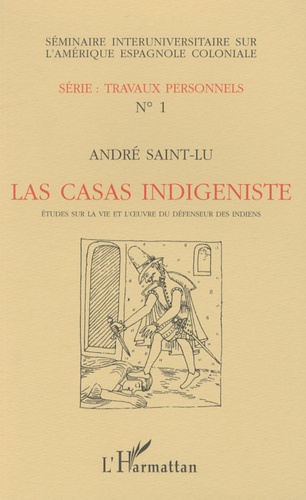 André Saint-Lu - Las casas indigéniste - Etudes sur la vie du défenseur des indiens.