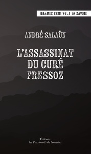 André Salaün - Drames criminels en Savoie - L'assassinat du curé Fressoz.