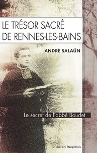 André Salaün - Le trésor sacré de Rennes-les-Bains - Le secret de l'Abbé Boudet.