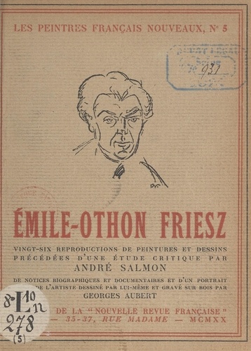 Émile-Othon Friesz. Vingt-six reproductions de peintures et dessins précédées d'une étude critique, de notices biographiques et documentaires et d'un portrait inédit de l'artiste dessiné par lui-même et gravé sur bois