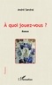 André Sandral - A quoi jouez-vous ?.