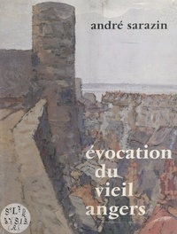 André Sarazin et Pierre d'Herbécourt - Évocation du vieil Angers.