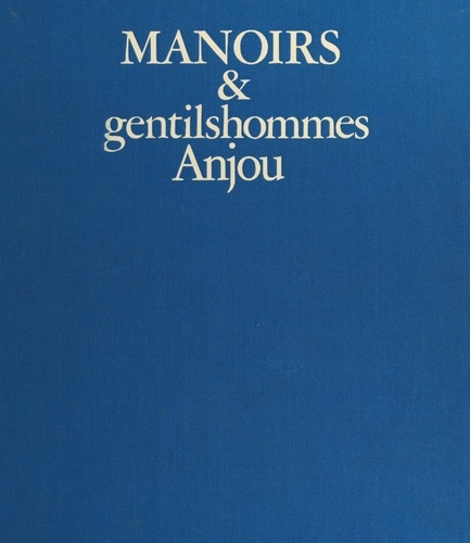 Manoirs et gentilshommes de l'ancienne France (1) : Anjou