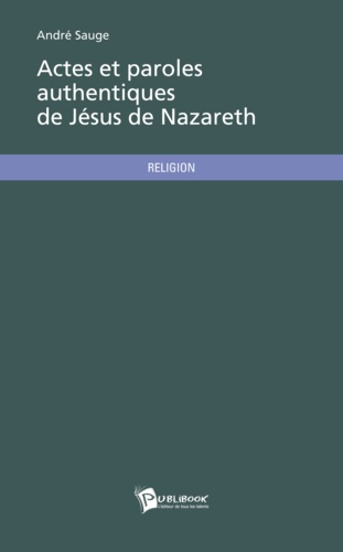 Actes et paroles authentiques de Jésus de Nazareth