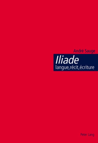 André Sauge - Iliade : langue, récit, écriture - L'épopée homérique et l'invention de la citoyenneté.