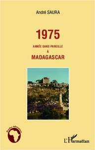 André Saura - 1975 année sans pareille à Madagascar.