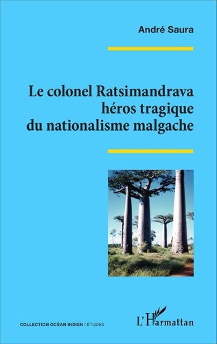 André Saura - Le colonel Ratsimandrava, héros tragique du nationalisme malgache.