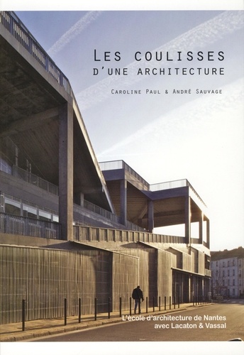 André Sauvage et Caroline Paul - Les coulisses d'une architecture - L'école d'architecture de Nantes avec Lacaton & Vassal.
