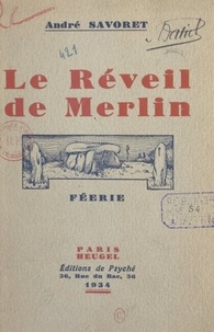 André Savoret - Le réveil de Merlin - Féerie en sept tableaux.