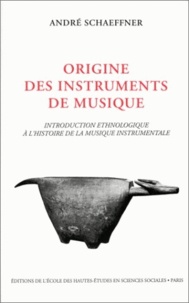 André Schaeffner - Origine des instruments de musique. - Introduction à l'histoire de la musique instrumentale.