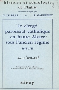 André Schaer et Jean Gaudemet - Le clergé paroissial catholique en haute Alsace sous l'Ancien Régime (1648-1789).