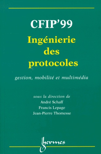 André Schaff - Cfip'99 Ingenierie Des Protocoles. Gestion, Mobilite Et Multimedia, Actes Du 7eme Colloque Francophone Sur L'Ingenierie Des Protocoles, Nancy, France, 26-29 Avril 1999.