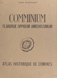 André Schoonheere - Comminium Flandriæ oppidum amœnissimum - Atlas historique de Comines.