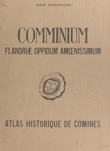 Comminium Flandriæ oppidum amœnissimum. Atlas historique de Comines