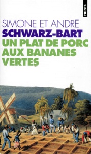 André Schwarz-Bart et Simone Schwarz-Bart - Un plat de porc aux bananes vertes.