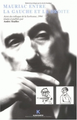 André Séailles - François Mauriac entre la gauche et la droite - Actes du Colloque de la Sorbonne, 24-26 mai 1994.