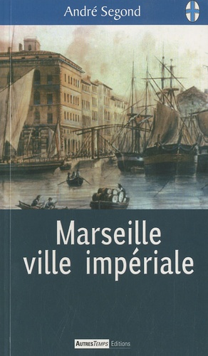 André Segond - Marseille ville impériale.