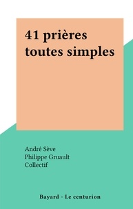 André Sève et  Collectif - 41 prières toutes simples.