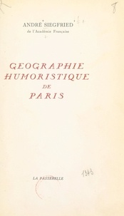 André Siegfried - Géographie humoristique de Paris.