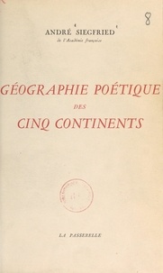 André Siegfried - Géographie poétique des cinq continents.
