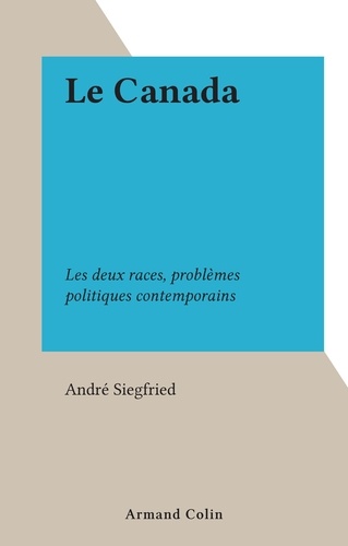 Le Canada. Les deux races, problèmes politiques contemporains