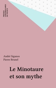 André Siganos - Le Minotaure et son mythe.