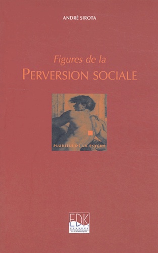 André Sirota - Figures de la perversion sociale.