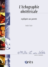 André Soler - L'échographie obstétricale expliquée aux parents.