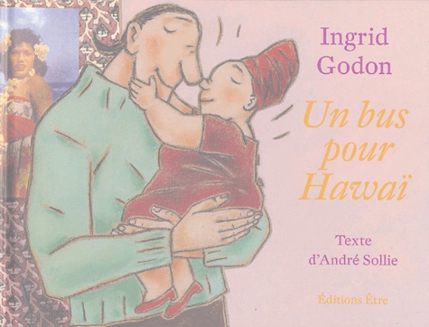 André Sollie et Ingrid Godon - Un bus pour Hawaï.
