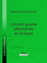 André Soulange-Bodin et  Ligaran - L'Avant-guerre allemande en Europe.