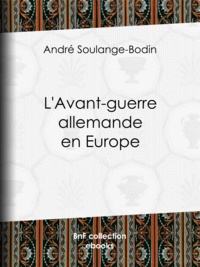 André Soulange-Bodin - L'Avant-guerre allemande en Europe.