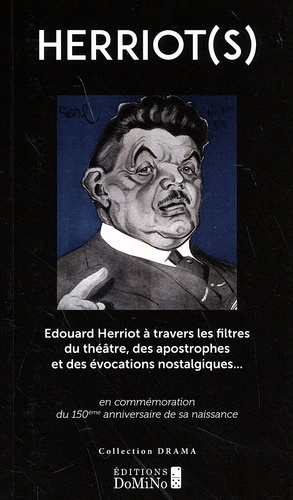 André Soulier et Eric Pommet - Herriot(s) - Edouard Herriot à travers les filtres du théâtre, des apostrophes et des évocations nostalgiques... en commémoration du 150e anniversaire de sa naissance.